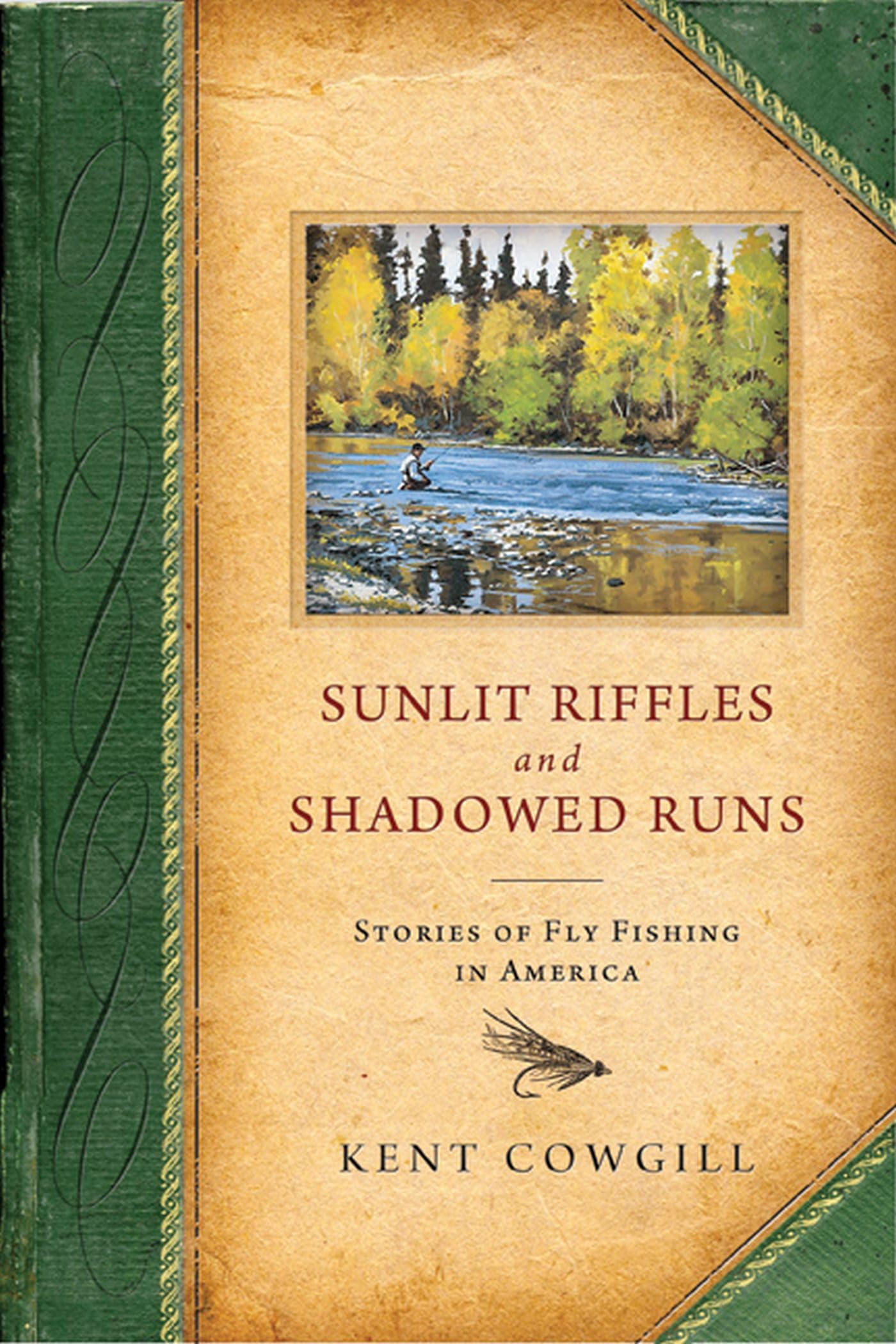 Sunlit Riffles and Shadowed Runs: Stories of Fly Fishing in America,Used