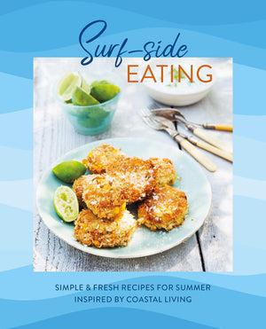 Surfside Eating: Simple & fresh recipes for summer inspired by coastal living,New