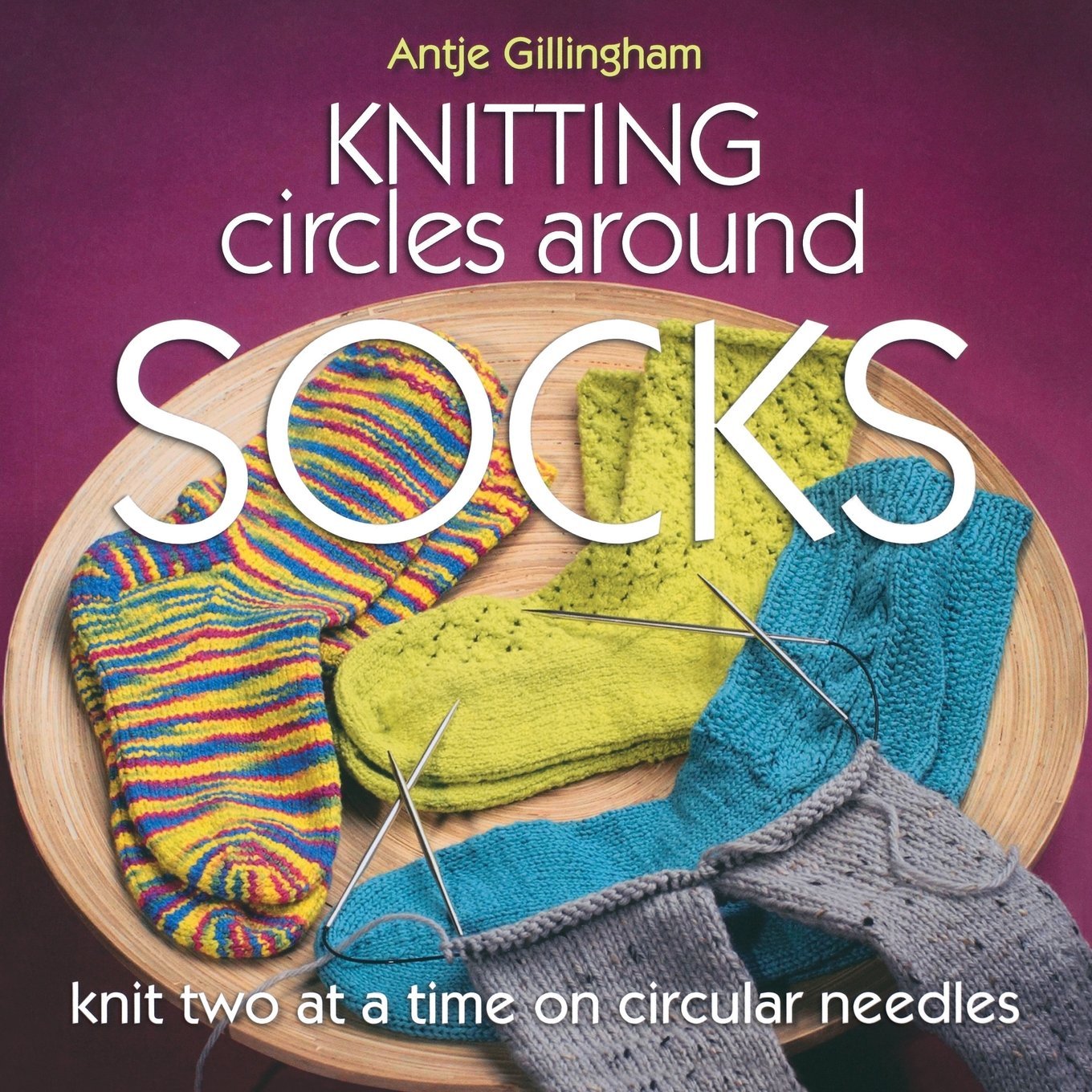 Knitting Circles Around Socks: Knit Two At A Time On Circular Needles