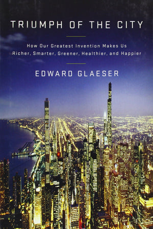 Triumph of the City: How Our Greatest Invention Makes Us Richer, Smarter, Greener, Healthier, and Happier,Used