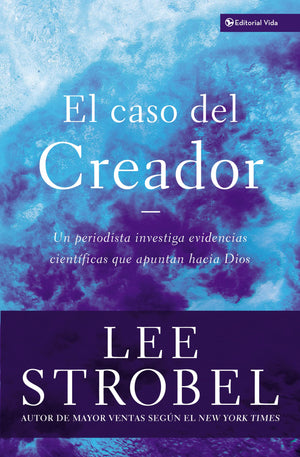 El Caso Del Creador (The Case For Creator: A Journalist Investigates Scientific Evidence That Points Toward God) (Spanish Editio