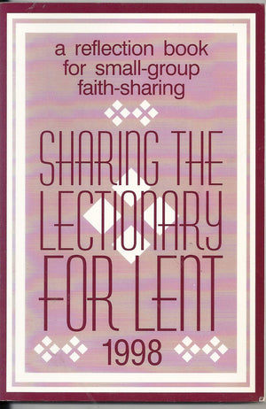 Sharing the Lectionary for Lent 1998: A Reflection Book for SmallGroup FaithSharing,Used