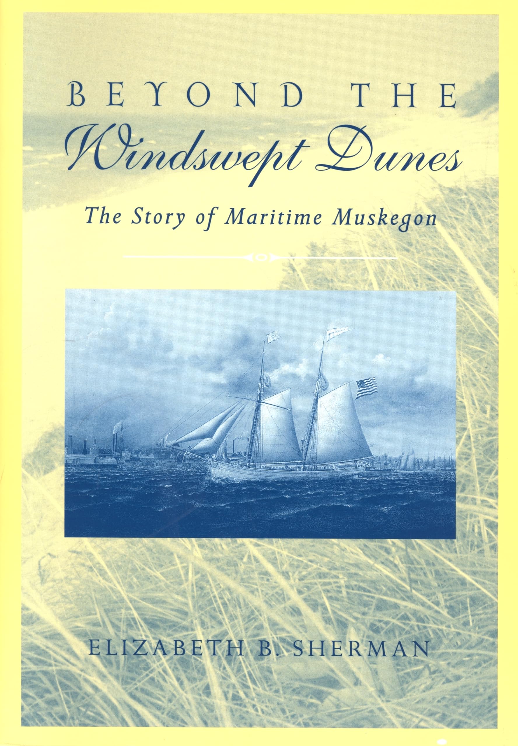 Beyond The Windswept Dunes: The Story Of Maritime Muskegon (Great Lakes Books),New