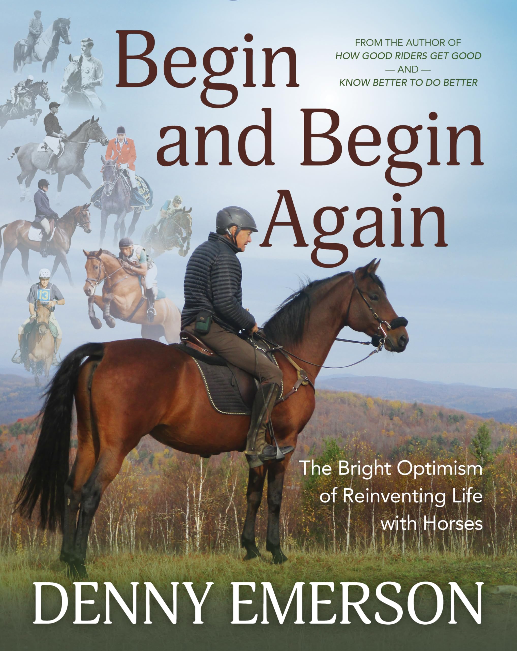 Begin and Begin Again: The Bright Optimism of Reinventing Life with Horses,Used