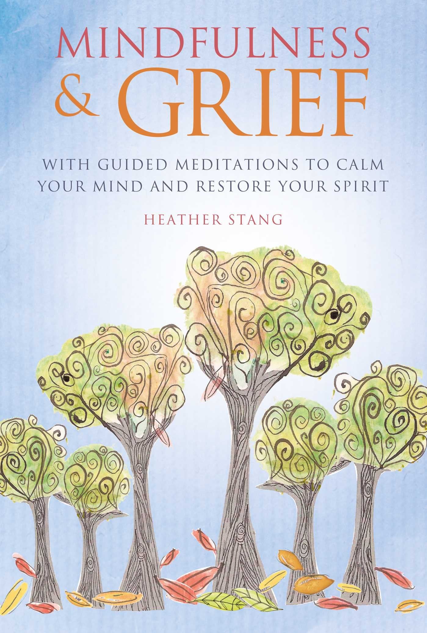 Mindfulness & Grief: With guided meditations to calm your mind and restore your spirit,Used