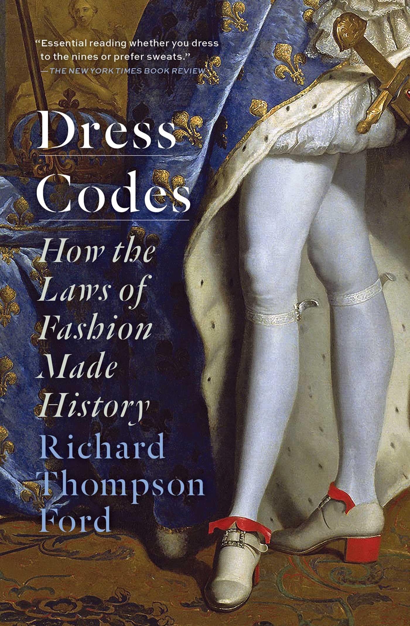 Dress Codes: How The Laws Of Fashion Made History,New