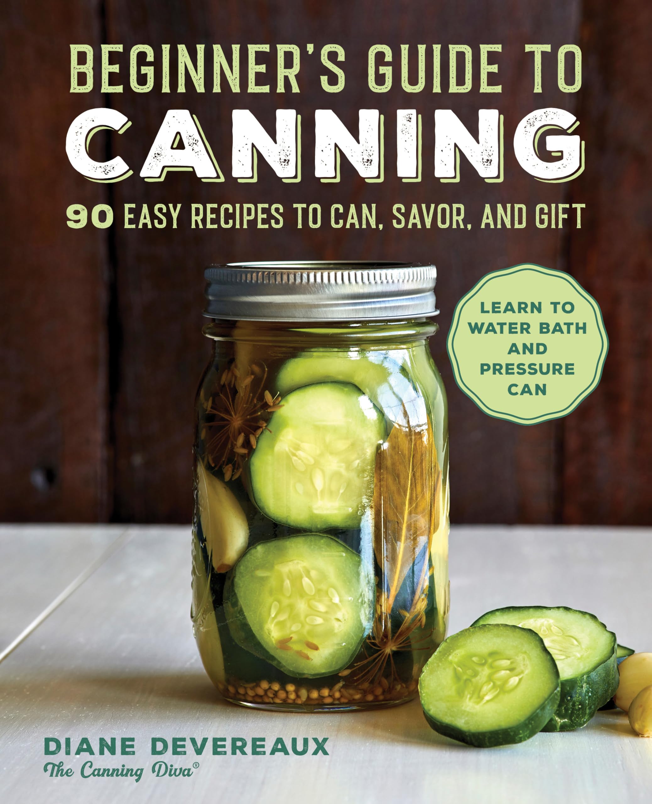 Beginner's Guide to Canning: 90 Easy Recipes to Can, Savor, and Gift,New