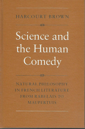 Science and the Human Comedy: Natural Philosophy in French Literature from Rabelais to Maupertuis (University of Toronto Romance,Used