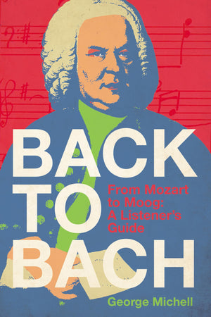 Back To Bach: From Mozart To Moog  A ListenerS Guide