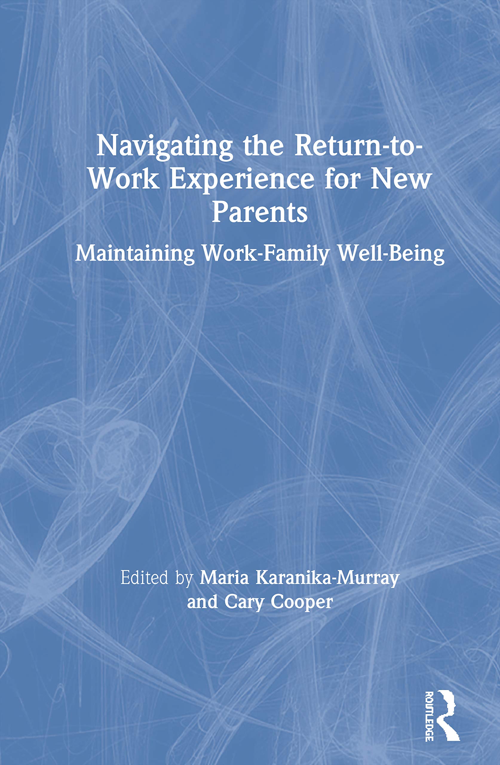 Navigating the ReturntoWork Experience for New Parents: Maintaining WorkFamily WellBeing,Used