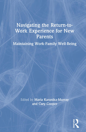 Navigating the ReturntoWork Experience for New Parents: Maintaining WorkFamily WellBeing,Used