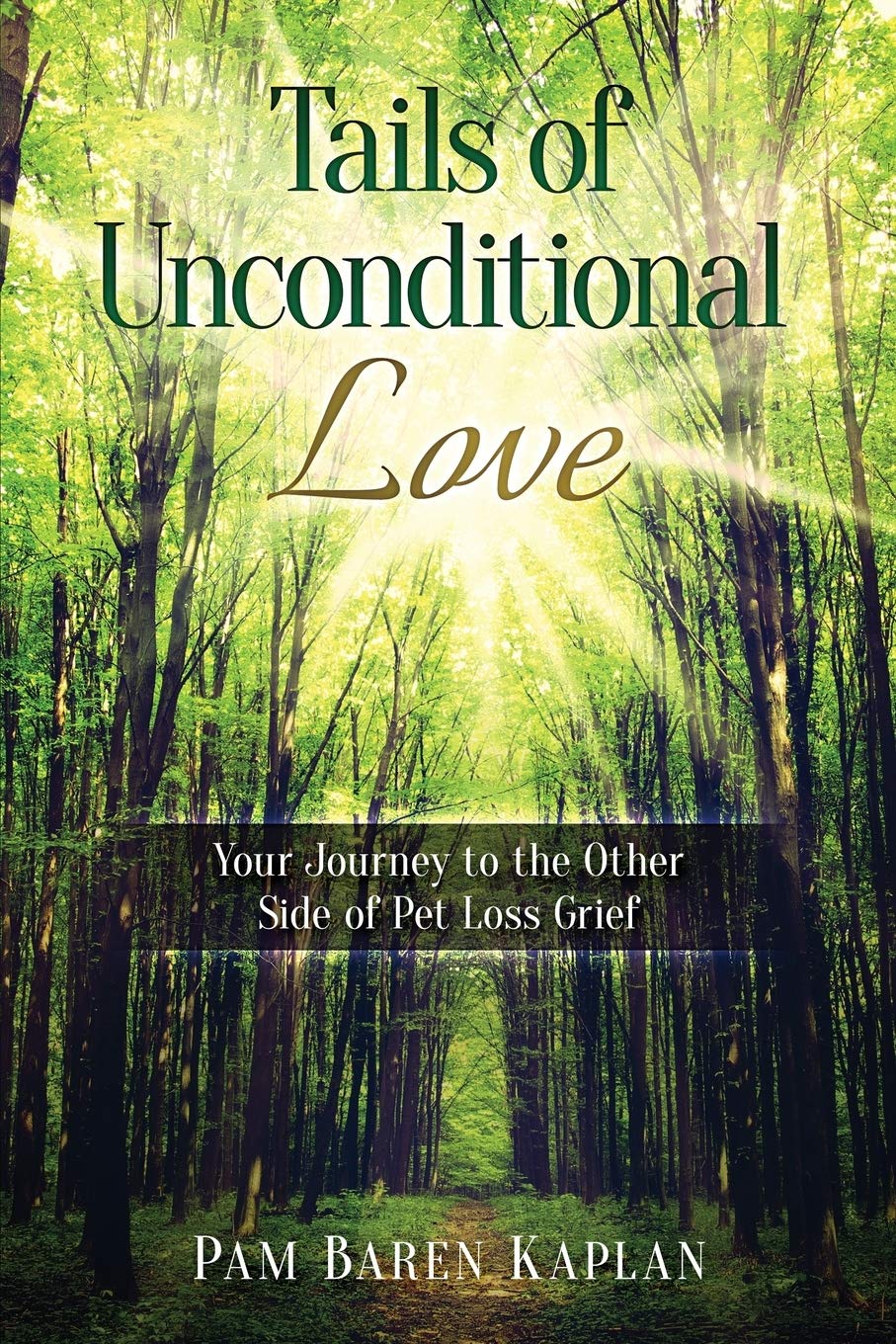 Tails of Unconditional Love: Your Journey to the Other Side of Pet Loss Grief,New