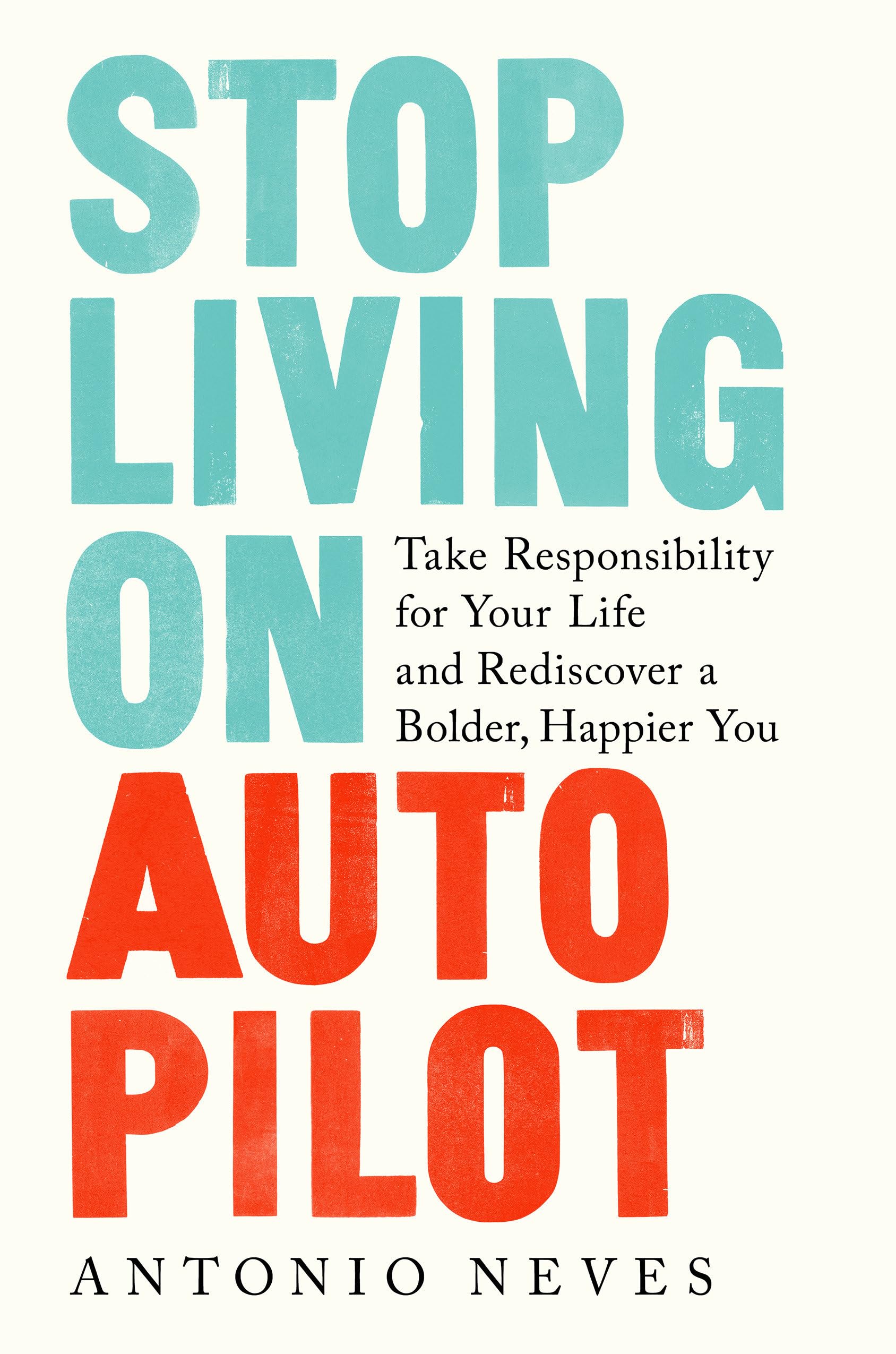 Stop Living on Autopilot: Take Responsibility for Your Life and Rediscover a Bolder, Happier You,Used
