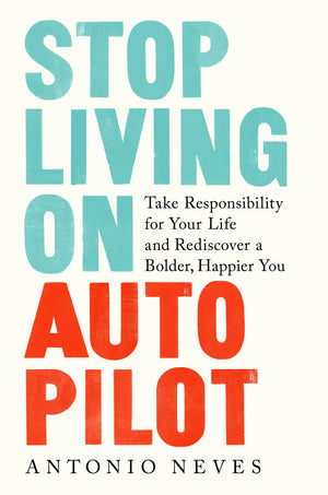 Stop Living on Autopilot: Take Responsibility for Your Life and Rediscover a Bolder, Happier You,Used