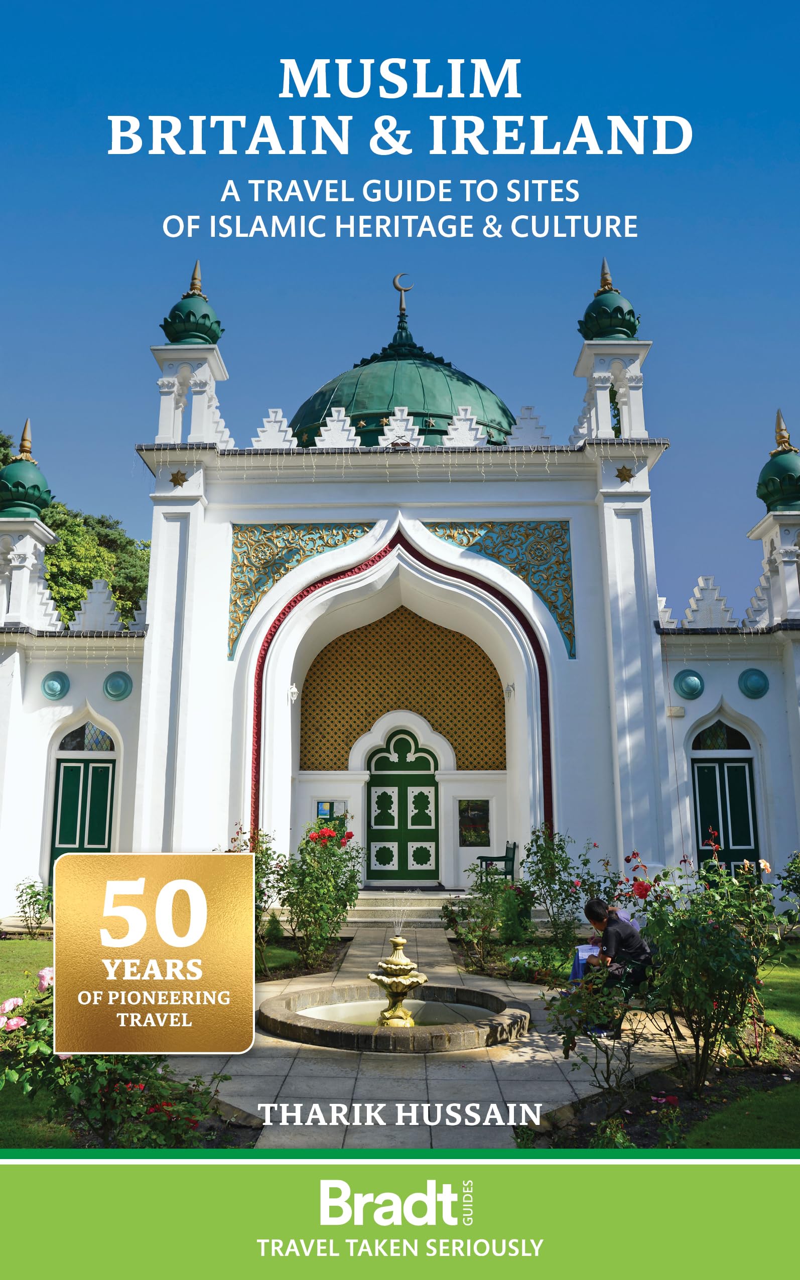 Muslim Britain: A Travel Guide To Sites Of Islamic Heritage & Culture (Bradt Travel Guides)