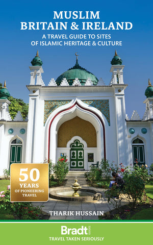 Muslim Britain: A Travel Guide To Sites Of Islamic Heritage & Culture (Bradt Travel Guides)