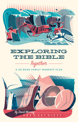 Exploring the Bible Together: A 52Week Family Worship Plan,Used