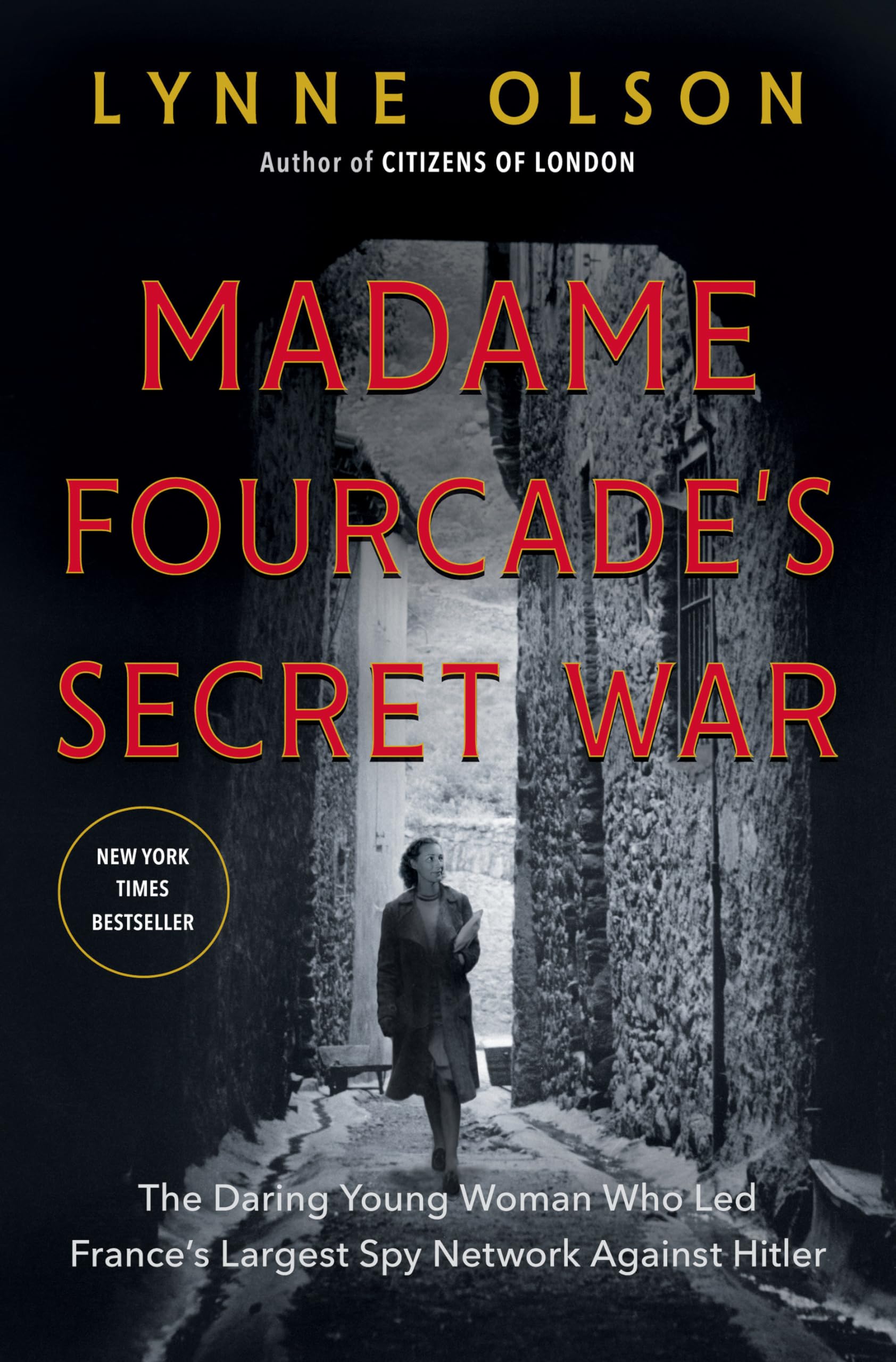 Madame Fourcade'S Secret War: The Daring Young Woman Who Led France'S Largest Spy Network Against Hitler