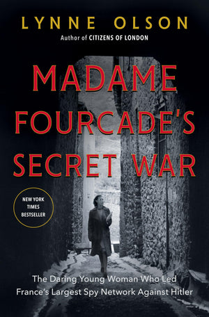 Madame Fourcade'S Secret War: The Daring Young Woman Who Led France'S Largest Spy Network Against Hitler