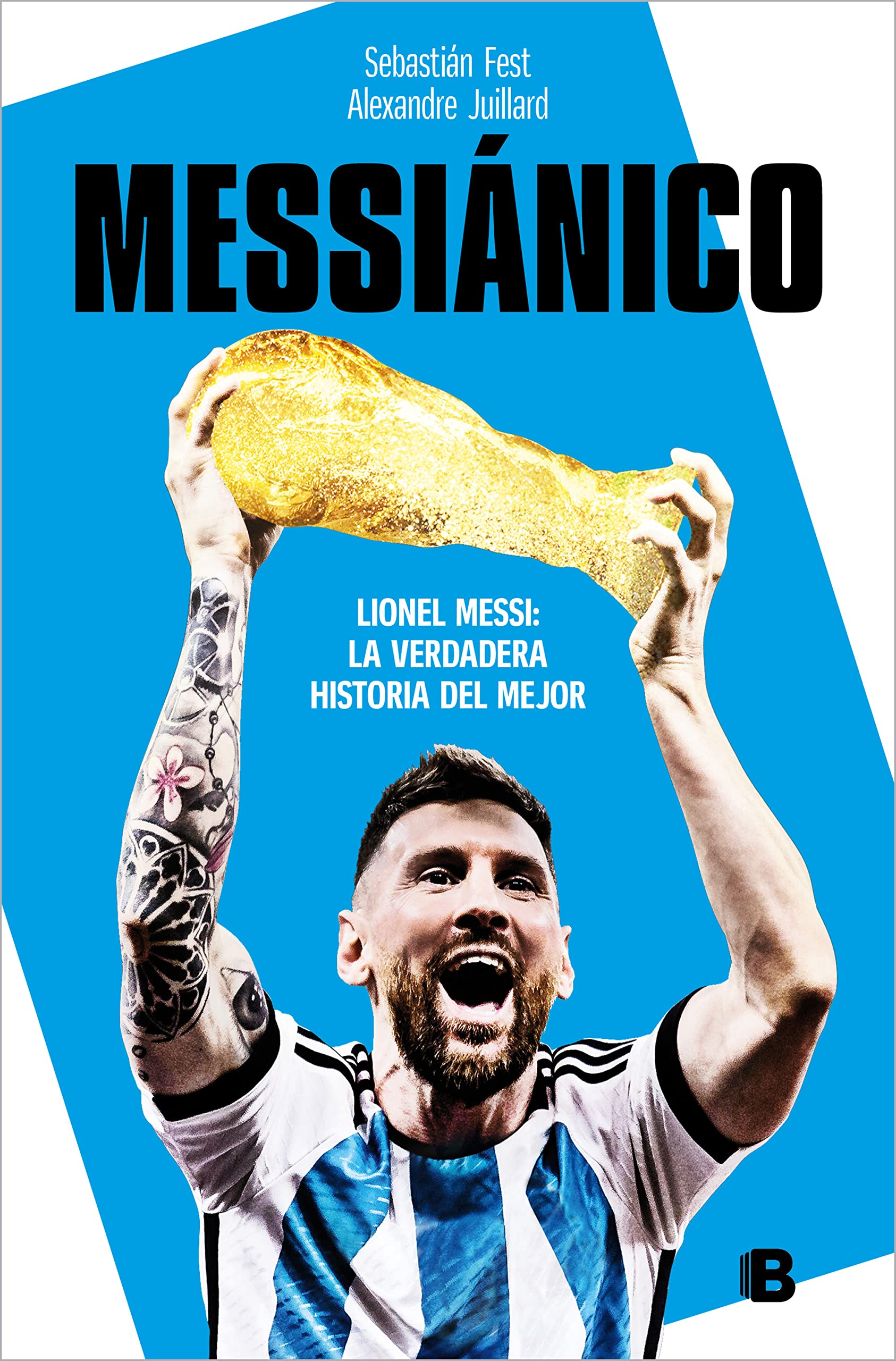 Messinico: Lionel Messi: La Verdadera Historia Del Mejor / Messianic: Lionel Me Ssi: The Real History Of The Worlds Best (Span,Used