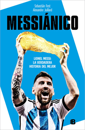 Messinico: Lionel Messi: La Verdadera Historia Del Mejor / Messianic: Lionel Me Ssi: The Real History Of The Worlds Best (Span,Used