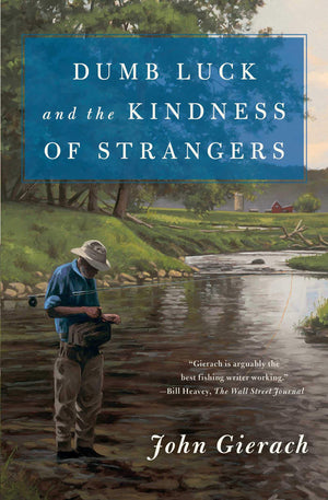 Dumb Luck and the Kindness of Strangers (John Gierach's Flyfishing Library),Used