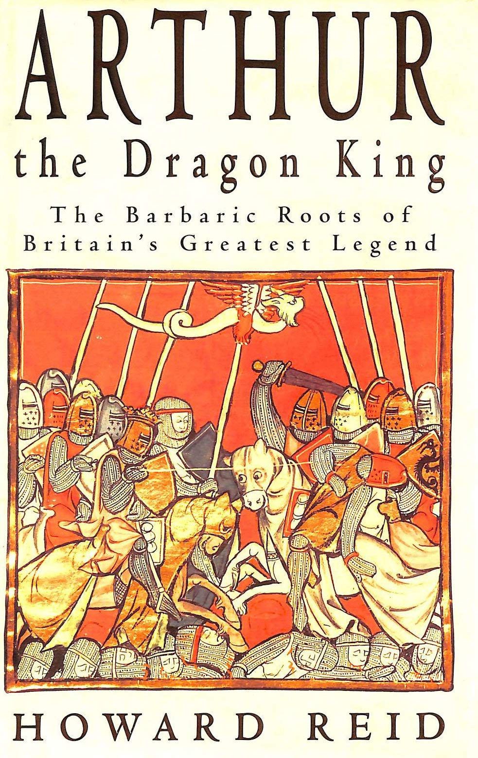 Arthur, the dragon king: The barbaric roots of Britain's greatest legend,Used