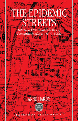 The Epidemic Streets: Infectious Diseases And The Rise Of Preventive Medicine, 18561900