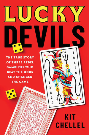 Lucky Devils: The True Story Of Three Rebel Gamblers Who Beat The Odds And Changed The Game