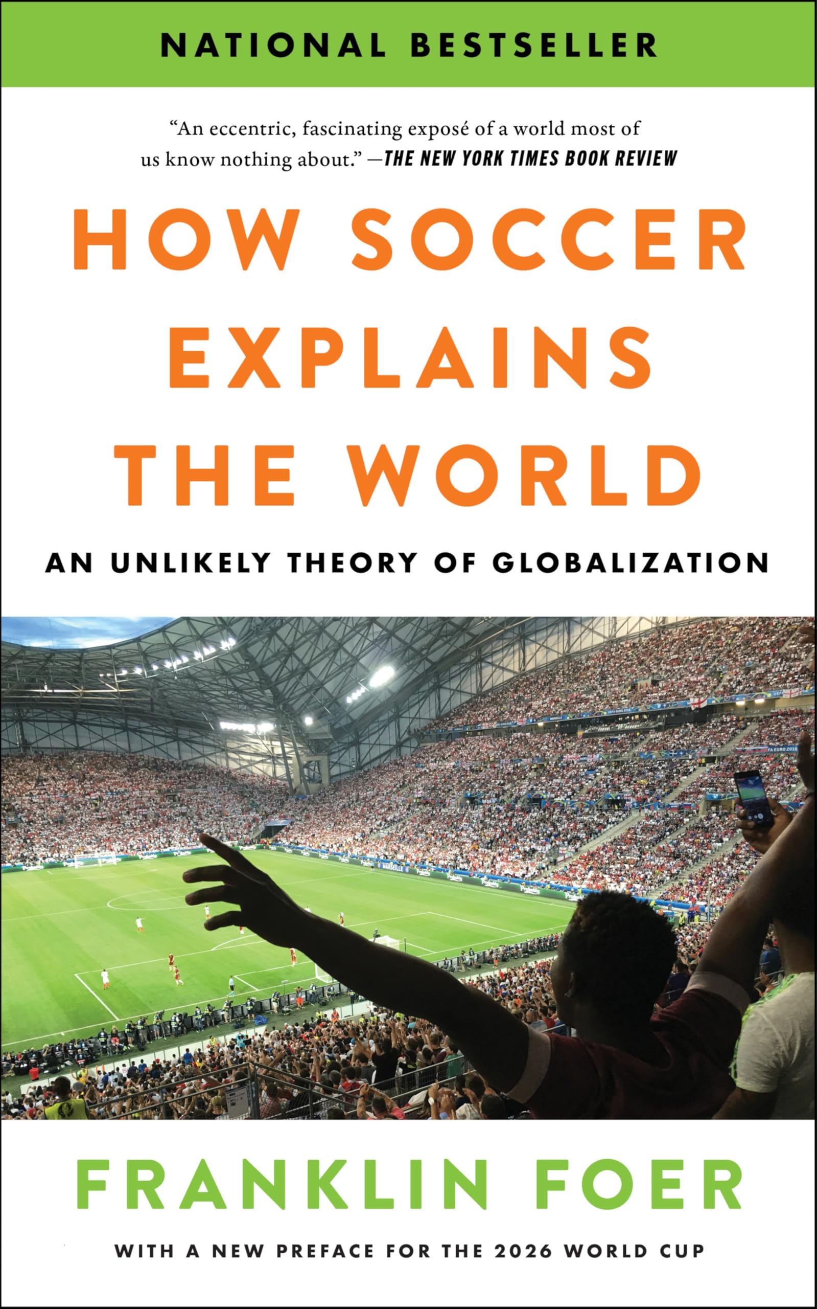 How Soccer Explains The World: An Unlikely Theory Of Globalization  With A New Preface Covering The 2026 World Cup