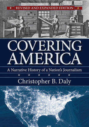 Covering America: A Narrative History of a Nation's Journalism,New