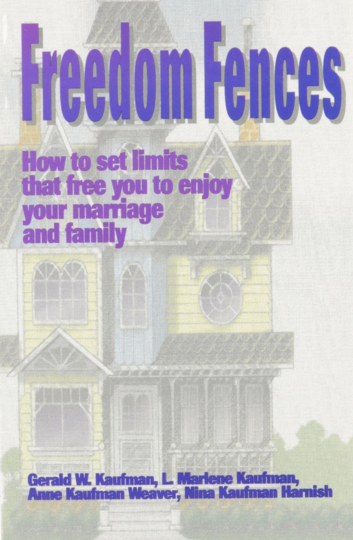 Freedom Fences: How To Set Limits That Free You To Enjoy Your Marriage And Family,New