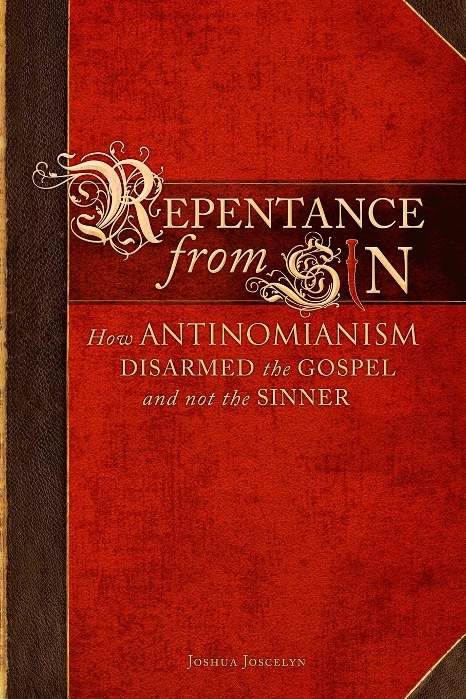 Repentance From Sin: How Antinomianism Disarmed The Gospel And Not The Sinner,Used
