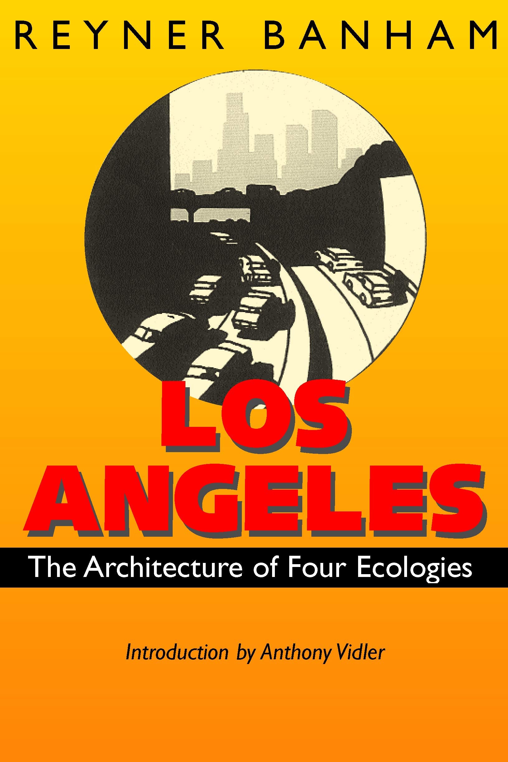Los Angeles: The Architecture of Four Ecologies,New