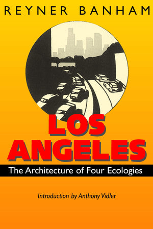 Los Angeles: The Architecture Of Four Ecologies
