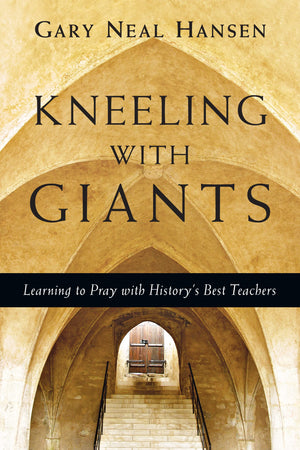 Kneeling with Giants: Learning to Pray with History's Best Teachers,Used