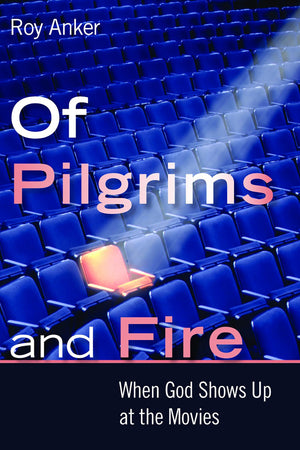 Of Pilgrims and Fire: When God Shows Up at the Movies,Used