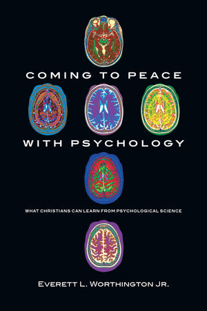 Coming To Peace With Psychology: What Christians Can Learn From Psychological Science,New