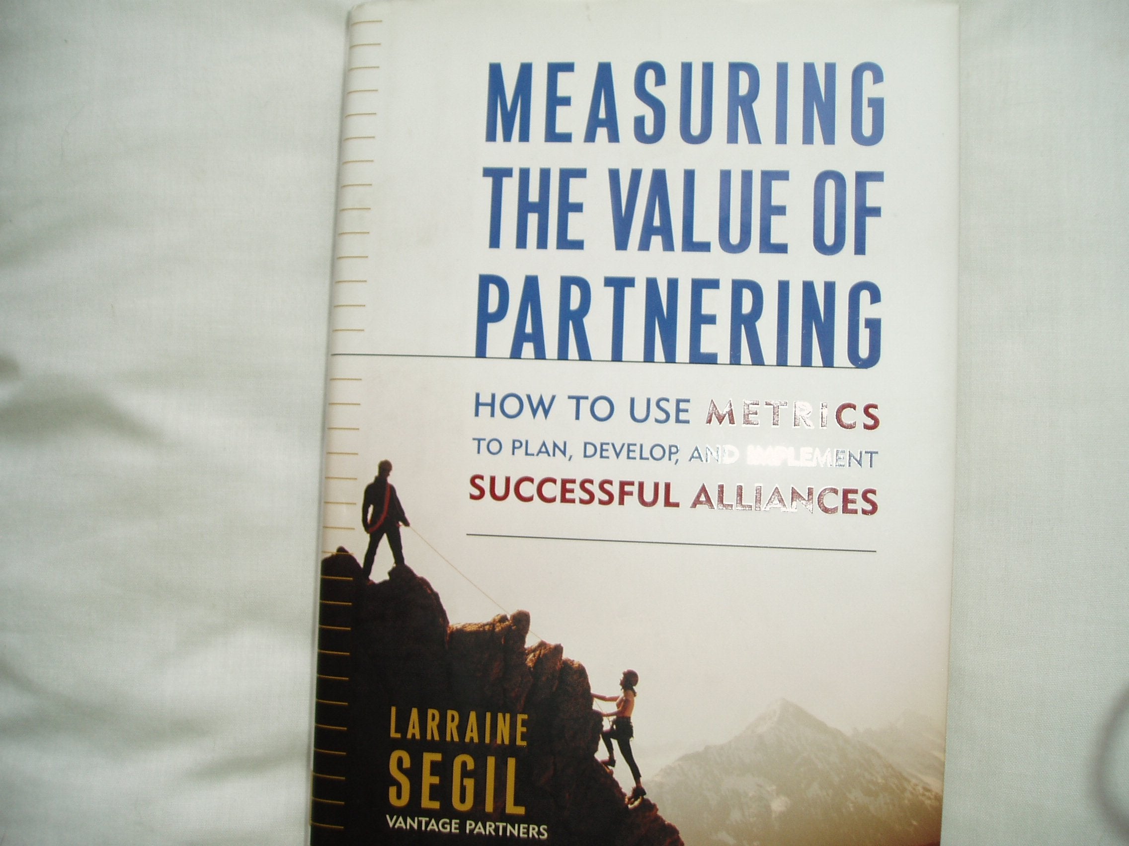Measuring the Value of Partnering: How to Use Metrics to Plan, Develop, and Implement Successful Alliances,Used