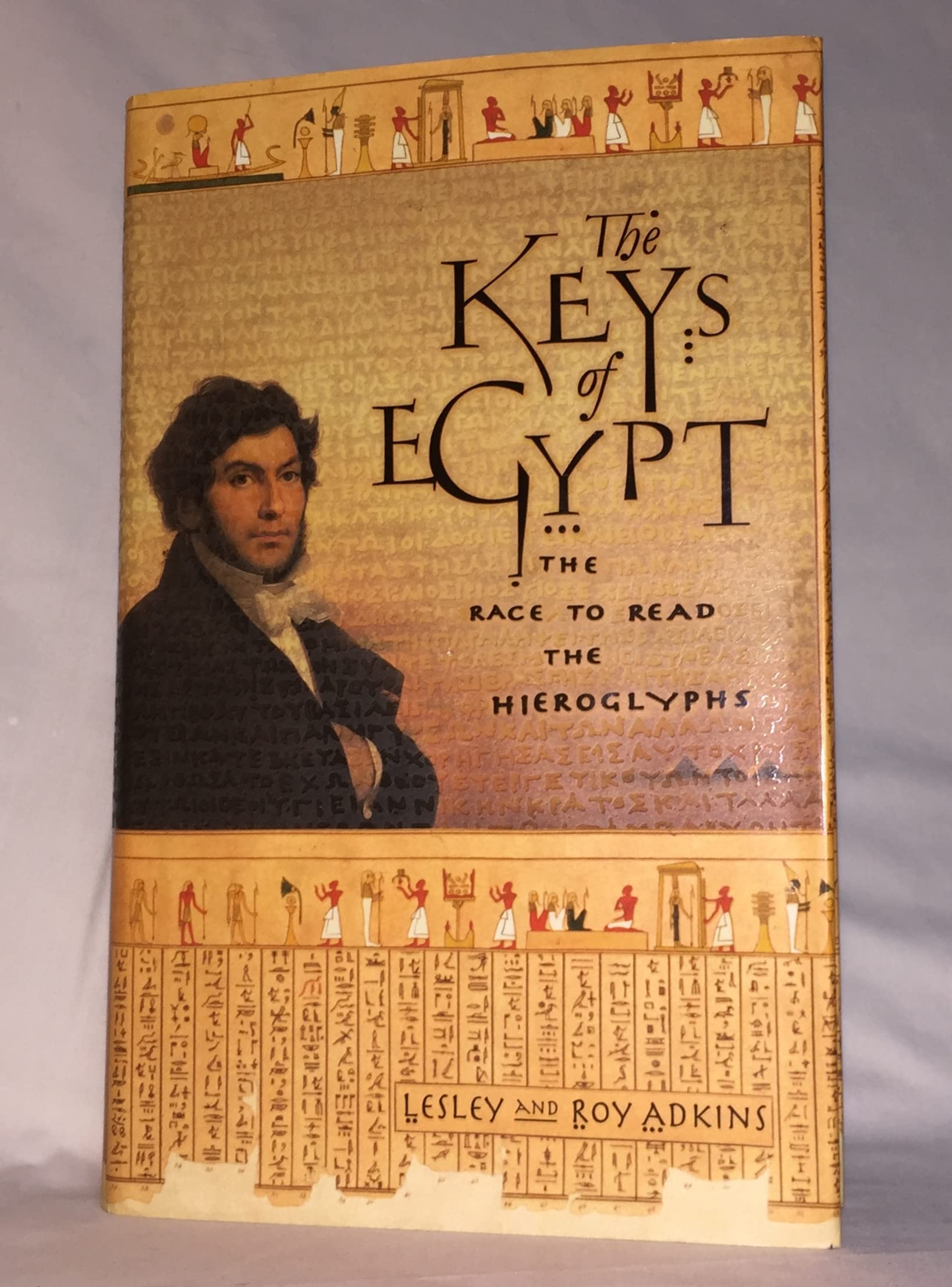 The Keys Of Egypt: The Obsession To Decipher Egyptian Hieroglyphs