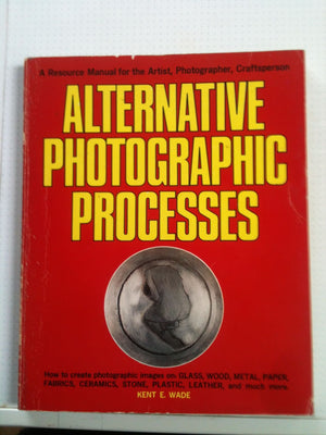 Alternative photographic processes: A resource manual for the artist, photographer, craftsperson,Used
