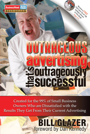 Outrageous Advertising That's Outrageously Successful: Created for the 99% of Small Business Owners Who Are Dissatisfied with th,New