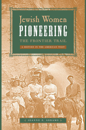 Jewish Women Pioneering The Frontier Trail: A History In The American West,Used