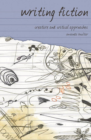 Writing Fiction: Creative and Critical Approaches (Approaches to Writing, 1),New