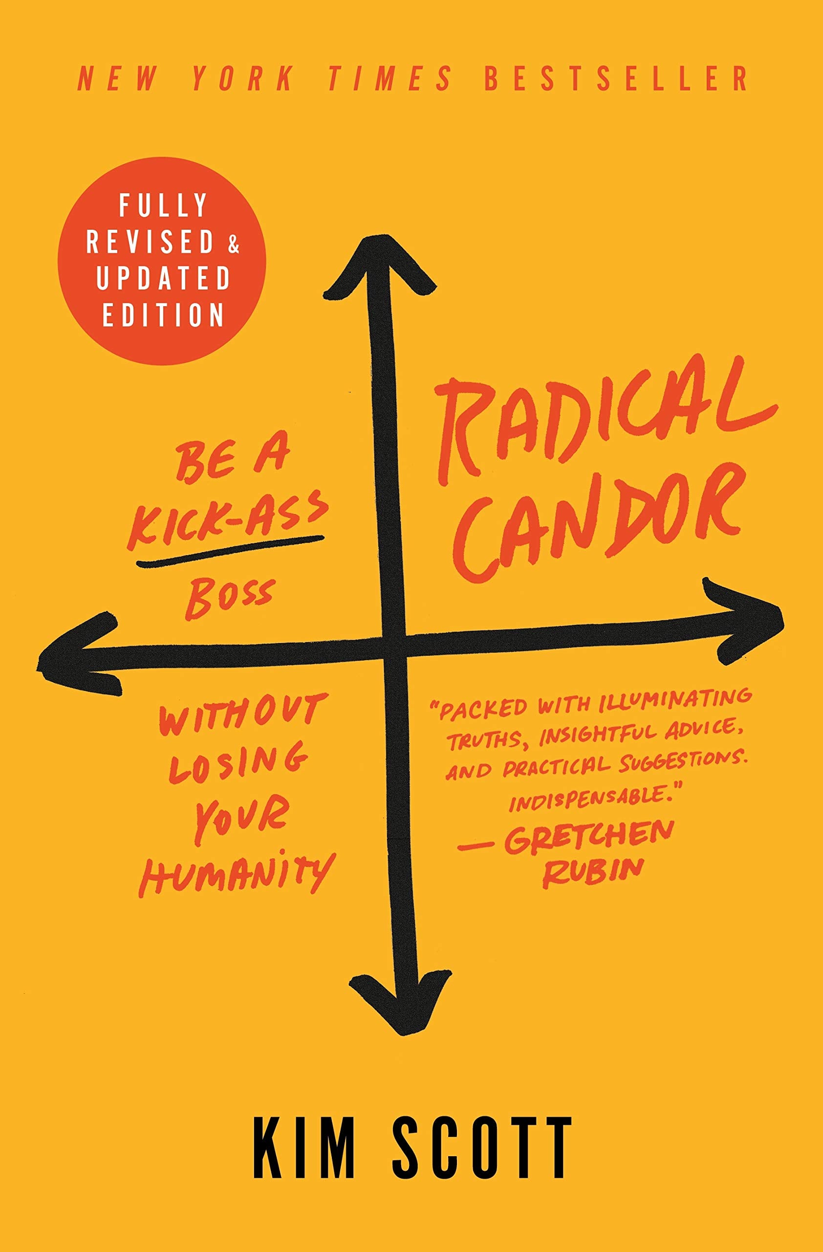 Radical Candor: Fully Revised & Updated Edition: Be A Kickass Boss Without Losing Your Humanity