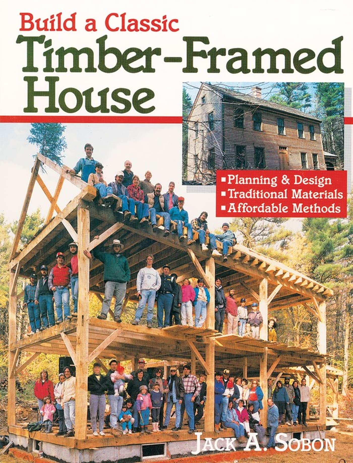 Build A Classic Timberframed House: Planning & Design/Traditional Materials/Affordable Methods,New