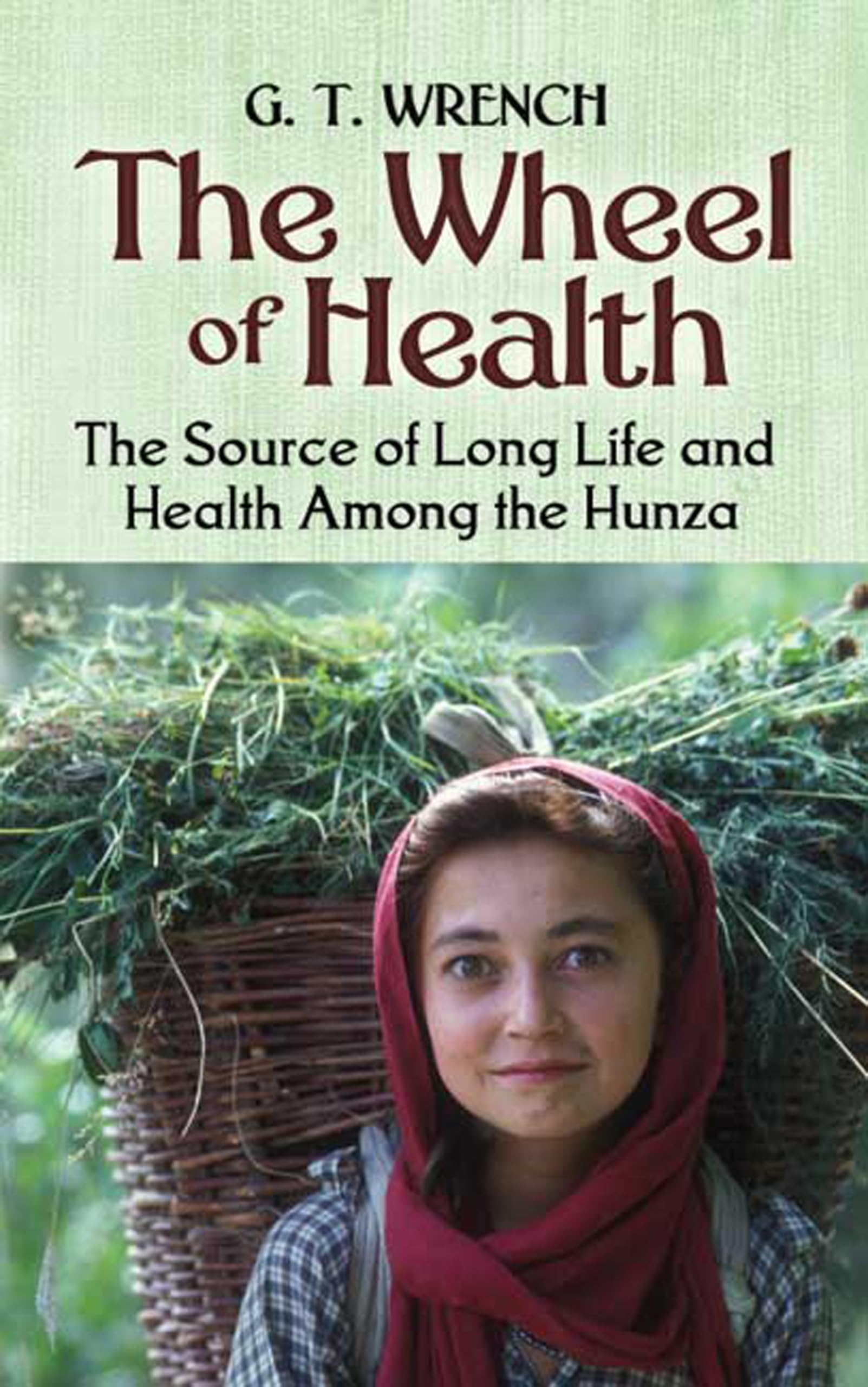The Wheel Of Health: The Sources Of Long Life And Health Among The Hunza