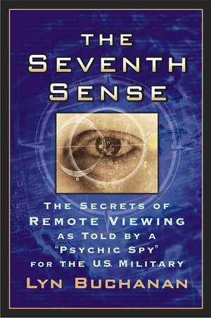 The Seventh Sense: The Secrets Of Remote Viewing As Told By A Psychic Spy For The U.S. Military