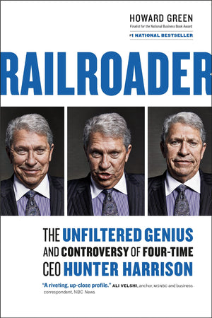 Railroader: The Unfiltered Genius and Controversy of FourTime CEO Hunter Harrison