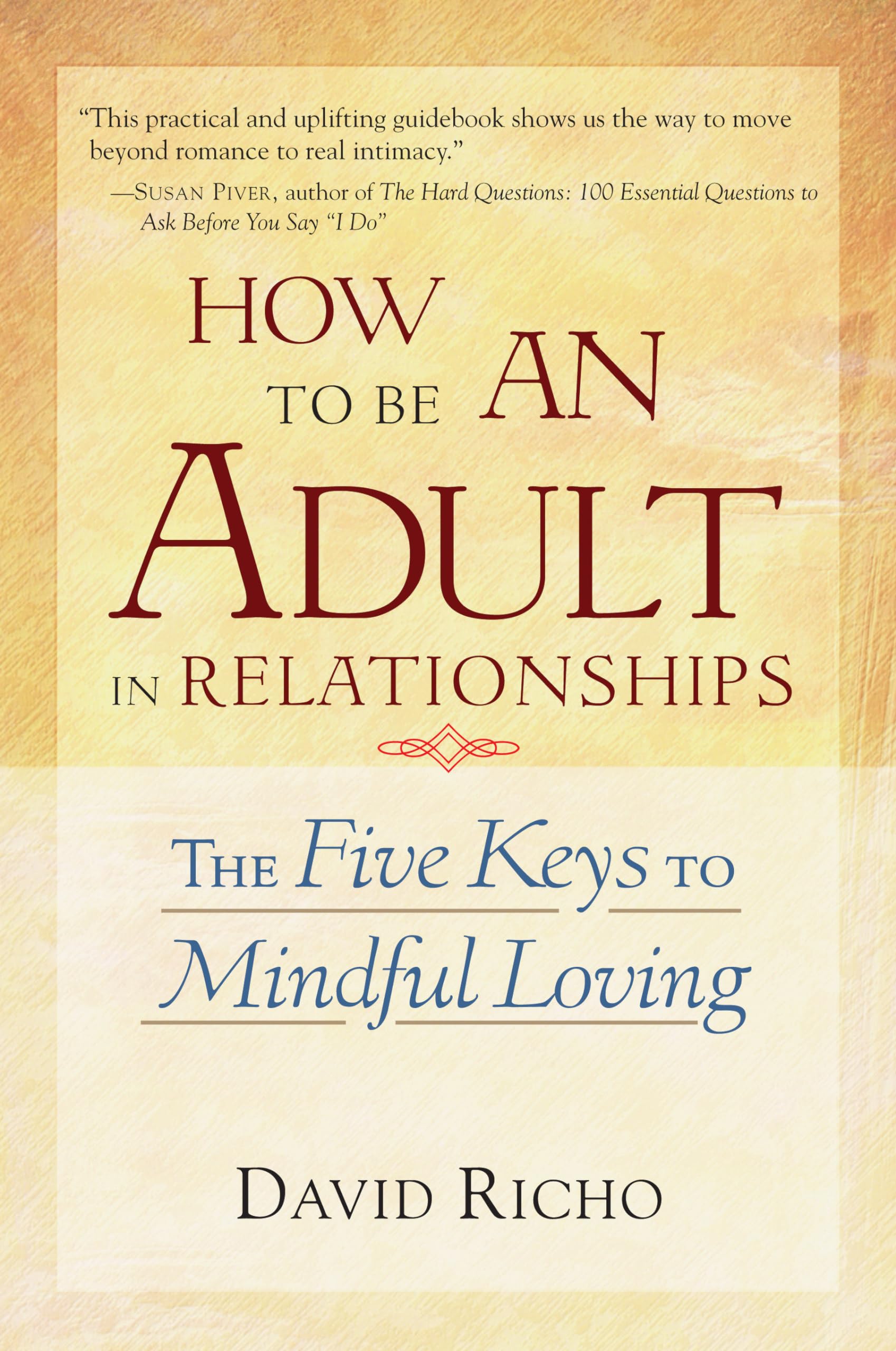 How to Be an Adult in Relationships: The Five Keys to Mindful Loving-Used